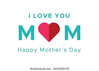 I Love You Mom. Happy Mother's Day. Heart Logo. Vector graphics illustration or logo concept.