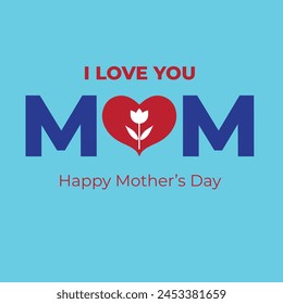 I Love You Mom. Happy Mother's Day on blue background. Vector graphics illustration or logo concept. EPS file. 