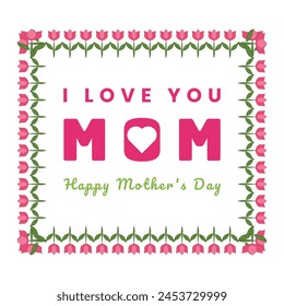 I love you mom. Happy mother's day greeting card vector banner illustration template design for celebration international holiday with typography text heart icon and beautiful decorative floral frame