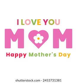 I love you mom happy mother's day greeting card vector banner or poster design illustration. International mother day template with typography text heart and flower for celebration holiday