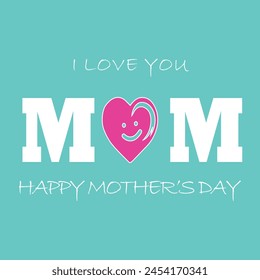 I love you mom and happy mother's day illustrations. Vector graphics illustration or logo concept. EPS file.