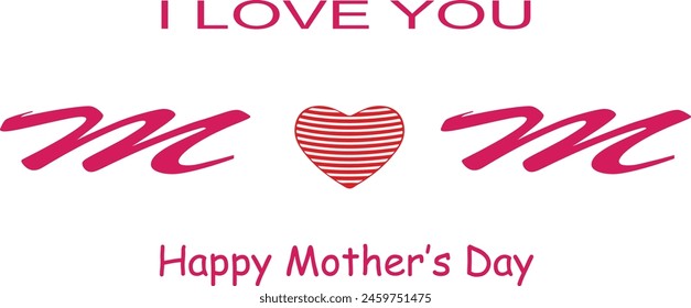  I Love You Mom. Happy Mother's Day Greeting Card. Vector graphics illustration or logo concept. Symbols of love isolated on white background. EPS file.