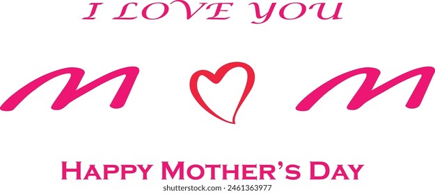  I Love You Mom. Happy Mother's Day Greeting Card. Vector graphics illustration or logo concept. Symbols of love isolated on white background. EPS file.