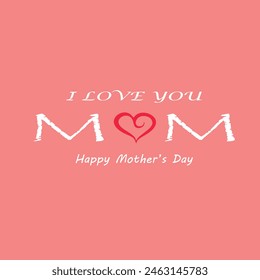  I Love You Mom. Happy Mother's Day Greeting Card. Vector graphics illustration or logo concept. Symbols of love isolated on pink background. EPS file.