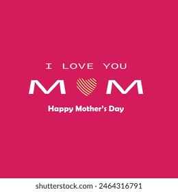  I Love You Mom. Happy Mother's Day Greeting Card. Vector graphics illustration or logo concept. Symbols of love isolated on pink background. EPS file.