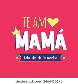 I love you mom, happy mother's day. Greeting in Spanish for Mother's Day.