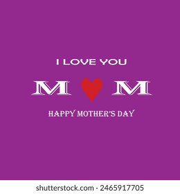  I Love You Mom. Happy Mother's Day Greeting Card. Vector graphics illustration or logo concept. Symbols of love isolated on purple background. EPS file.