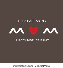  I Love You Mom. Happy Mother's Day Greeting Card. Vector graphics illustration or logo concept. Symbols of love isolated on grey background. EPS file.