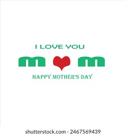  I Love You Mom. Happy Mother's Day Greeting Card. Vector graphics illustration or logo concept. Symbols of love isolated on white background. EPS file.