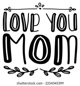 Love you mom  Happy Valentine day shirt print template, Valentine Typography design for girls, boys, women, love vibes, valentine gift, lover