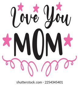 Love you mom  Happy Valentine day shirt print template, Valentine Typography design for girls, boys, women, love vibes, valentine gift, lover