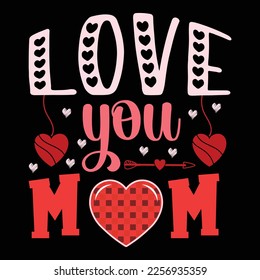 Love You Mom , Happy valentine shirt print template, 14 February typography design