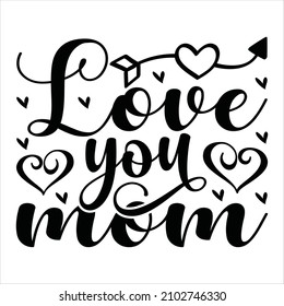 love you mom  - Inspirational text. Calligraphy illustration isolated on white background. Typography for Mother's Day , badges, t-shirt, prints.

