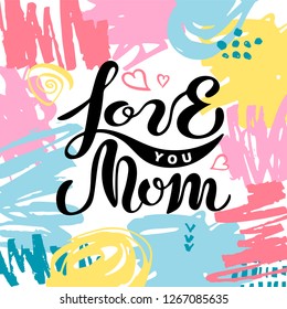 Love you mom isolated on background with hand drawn stains. Handwritten lettering as Mother's day logo, badge. Vector illustration for Happy Mothers day, invitation, greeting card, web, postcard