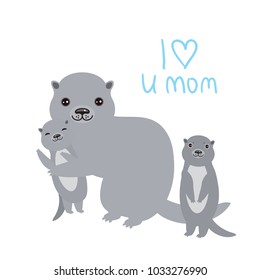 I Love You Mom. Kawaii grey otters with kids on white background. Excellent gift card for Mothers Day. Thanks mom. Applicable for Banners, Placards, Posters, Flyers. Vector