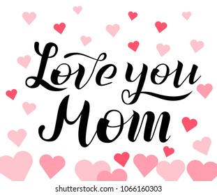 Love you Mom lettering on white background with pink hearts. Print for Happy Mothers Day. Handmade brush calligraphy vector illustration. Mother's day card for banner, postcard, pattern and print.