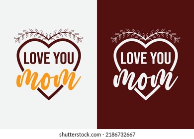 Love you mom lettering mom quote for print card and t-shirt vector design