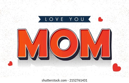 Love You Mom Lettering With Red Hearts And Halftone Effect On White Background.