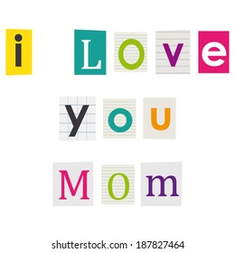 I love you mom. Letters cut out of books and magazines.