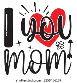 I Love You Mom - Mom Mama Mother's Day T-shirt And SVG Design, Mom Mama SVG Quotes Design, Vector EPS Editable Files, can you download this Design.