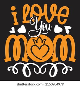 I Love You Mom - Mom-Mother's Day T-shirt And SVG Design, Vector File, can you download.