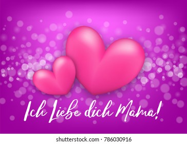 I love you mom, mommy German - Ich Liebe dich Mama. Two realistic 3d heart on sparkle bokeh vector illustration background. Mother Day greeting card. Handwritten lettering.