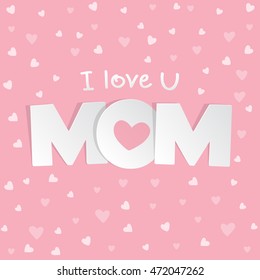 I love you Mom. Mother day card with heart