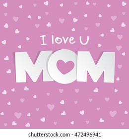 I love you Mom. Mother day card with heart