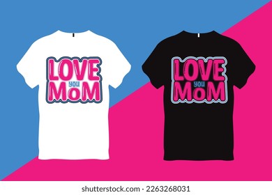 Love You Mom Mother Quote Typography T Shirt Design