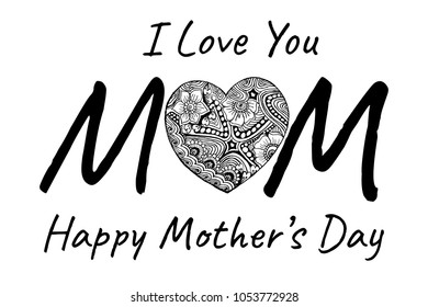 I Love You Mom. Mother's Day poster with ZenDoodles heart. Isolated. Vector illustration.