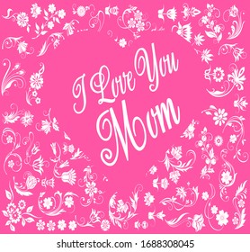 I love you Mom. Mothers day vector Illustration. pink color background with floral vector. Heart shape.Mom day.