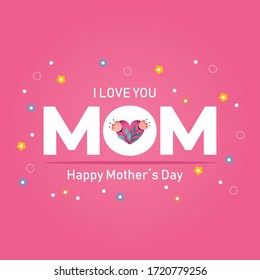 I Love You Mom mother's day vector background. Happy Mother's Day vector greeting card with flowers. Mother's Day pink greeting card.