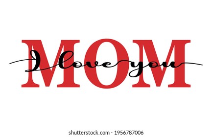 I love you - Mom - Mothers Day Vector And Clip Art