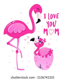 I love you Mom - Mother's Day hand drawn illustration with mom and baby flamingo. Handmade lettering print. Vector adorable illustration with cute birds with crushed eggshell. 