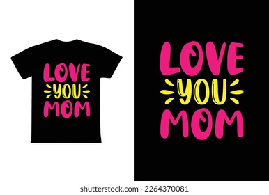 Love You Mom. Mothers day t shirt design best selling t-shirt design typography creative custom, t-shirt design