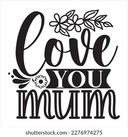 Love you - Mom - Mothers Day Vector And Clip Art