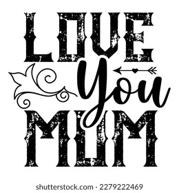 Love you mom, Mother's day shirt print template,  typography design for mom mommy mama daughter grandma girl women aunt mom life child best mom adorable shirt