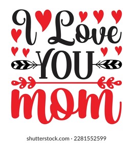 I Love You Mom, Mother's Day T-shirt Design, Hand drew lettering phrase, Handmade calligraphy vector illustration, Silhouette 