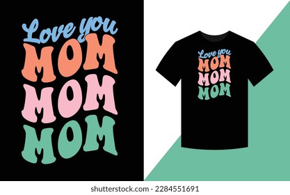 Love you mom, Mother's Day Best retro groovy t shirt design.