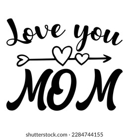 Love you mom, Mother's day shirt print template,  typography design for mom mommy mama daughter grandma girl women aunt mom life child best mom adorable shirt