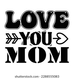 Love you mom, Mother's day t shirt print template,  typography design for mom mommy mama daughter grandma girl women aunt mom life child best mom shirt