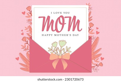 I love you mom - Mother's Day Greeting card. Happy Mother's Day banner design with cute letter envelope in pink floral background. Happy mother's day - Greeting card. Mother's Day vector illustration.