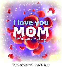 I love you mom. Mother's day greeting card. Happy mother's day.