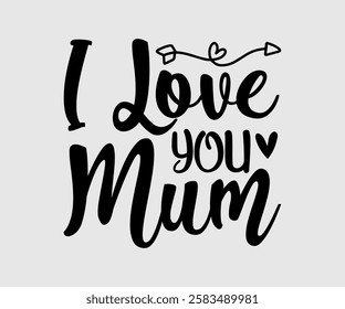 I Love You Mom, Mum, Mom Quotes, Quotes about Mother, funny mom design, Mothers Day Design, Mother's day typographic t shirt design