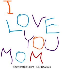 Love you mom or mum - vector illustration with hand drawn lettering as card, poster, banner. Childish letters. Ugly, irregular, odd, unequal, inhomogeneous letters. Kid study to write