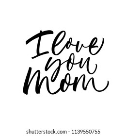 I love you mom phrase. Lettering for Happy Mother's day. Ink illustration. Modern brush calligraphy. Isolated on white background. 