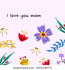 I love you mom - phrase. Mothers day holiday. Colorful bold abstract flowers. Flat vector illustration. Design templates for postcard, banner, poster.