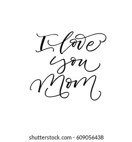 I love you mom postcard. Lettering for happy mother's day. Ink illustration. Modern brush calligraphy. Isolated on white background. 