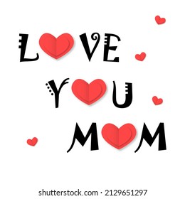 Love you mom with red hearts. Happy congratulations and decorated with beloved persons column and black spreading letters creative cute template beige vector surface.