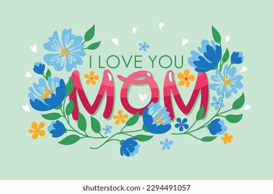 I love you, Mom. A short phrase with congratulations on mother's day. Bouquet of flowers. Greeting card.